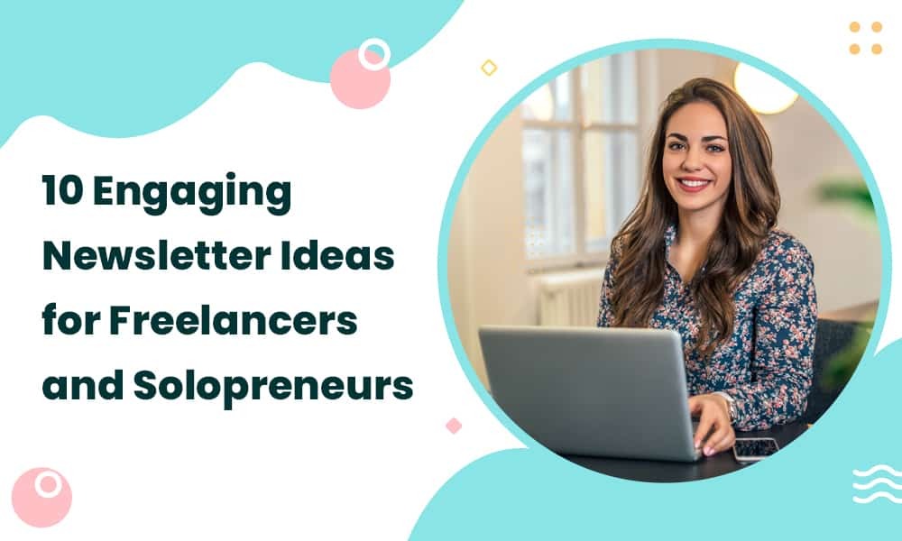 10 ENGAGING NEWSLETTER IDEAS FOR FREELANCERS AND SOLOPRENEURS