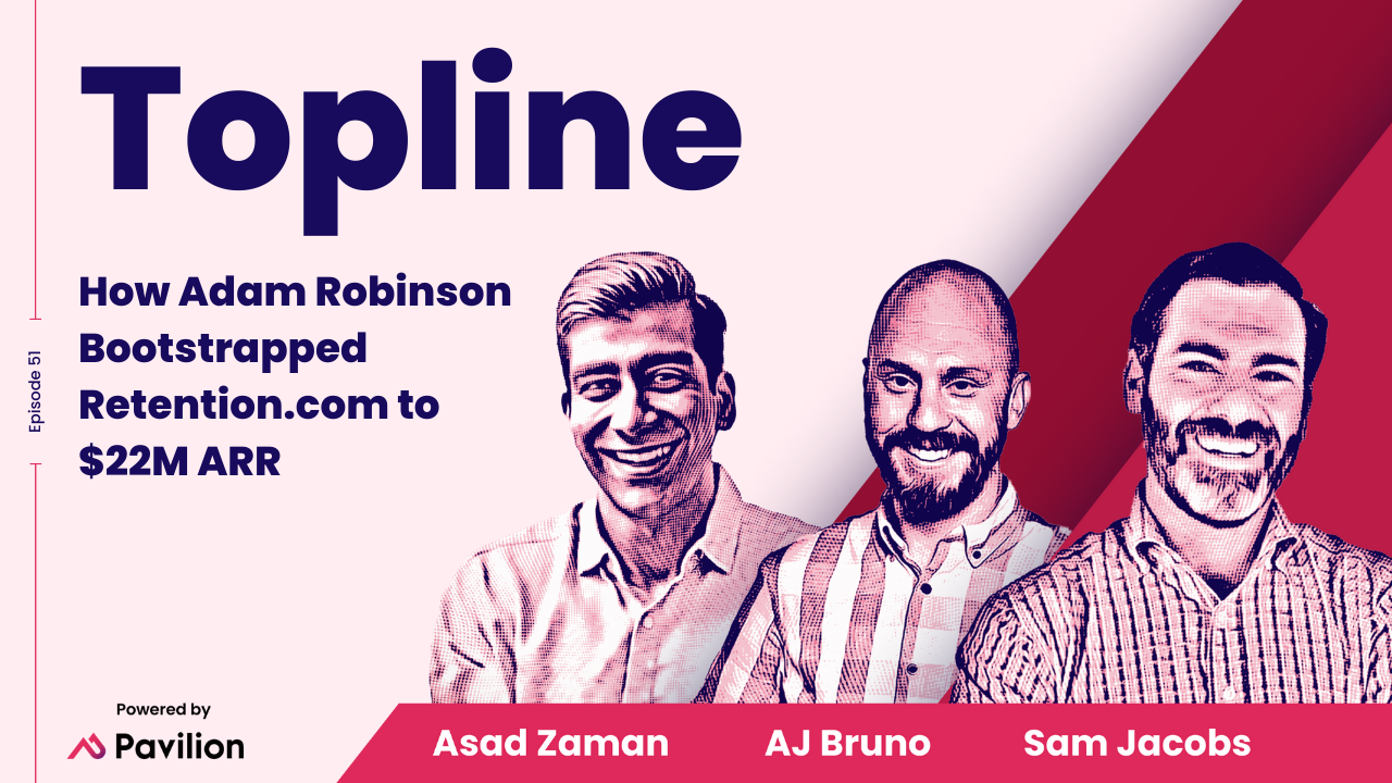 [Topline #51] How Adam Robinson Bootstrapped Retention.com to $22M ARR