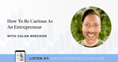 #483: How To Be Curious As An Entrepreneur with Calan Breckon 