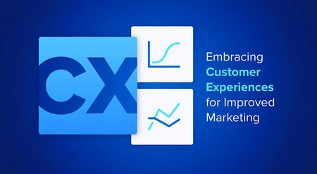 Embracing Customer Experiences For Improved Marketing