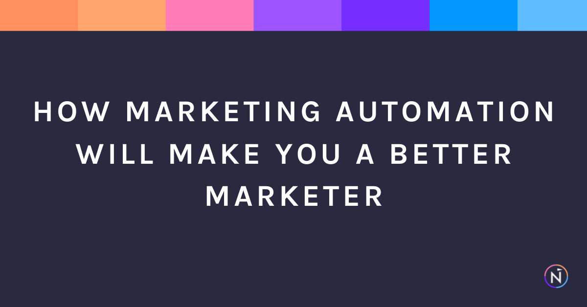 How Marketing Automation Will Make You a Better Marketer