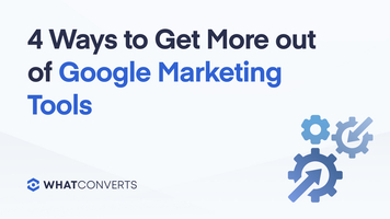 4 Ways to Get More out of Google Marketing Tools in 2022