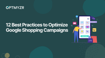 12 Best Practices to Optimize Google Shopping Campaigns