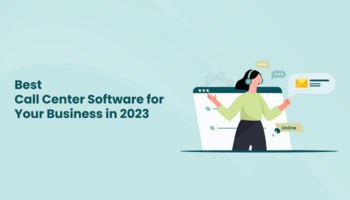 Best Call Center Software For Your Business in 2023