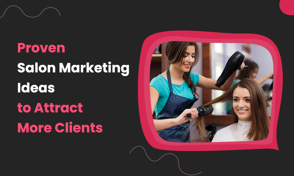 Proven Salon Marketing Ideas to Attract More Clients
