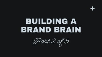 Building Your Brand Brain - Part 2