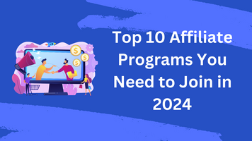 Top 10 Affiliate Programs You Need to Join in 2024