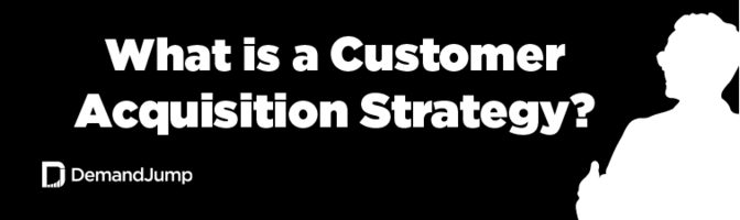 What is a Customer Acquisition Strategy?