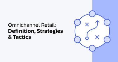 Omnichannel Retail: Definition, Strategies & Tactics