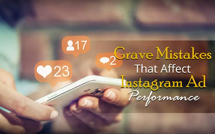 Grave Mistakes That Affect Instagram Ad Performance