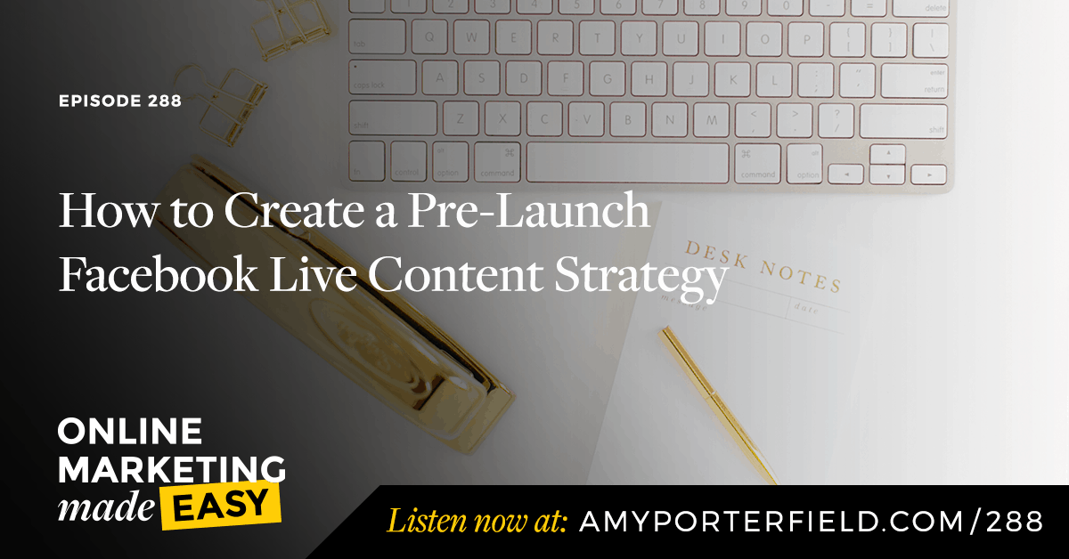 #288: How to Create a Pre-Launch Facebook Live Content Strategy