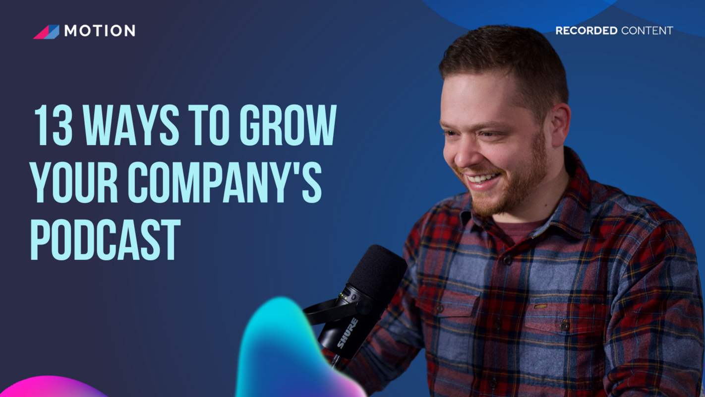 13 ways to grow your company's podcast with Justin Brown