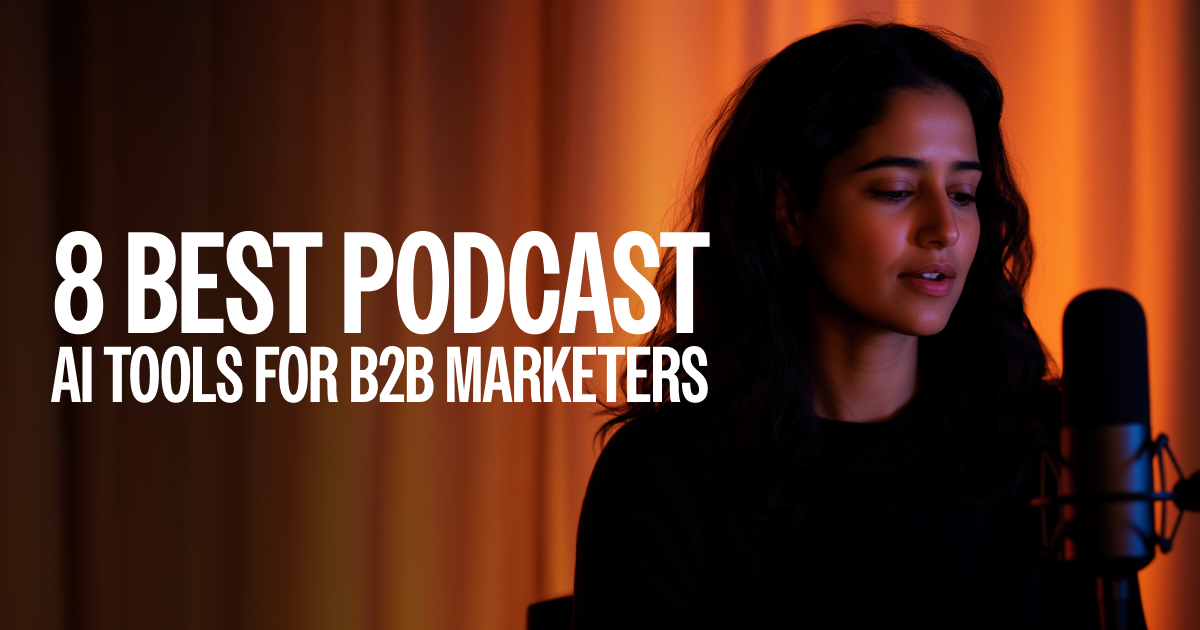 The 8 Best Podcast AI Tools for B2B Marketers in 2025