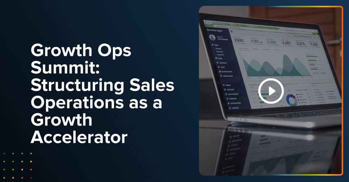 Growth Ops Summit: Structuring Sales Operations as a Growth Accelerator