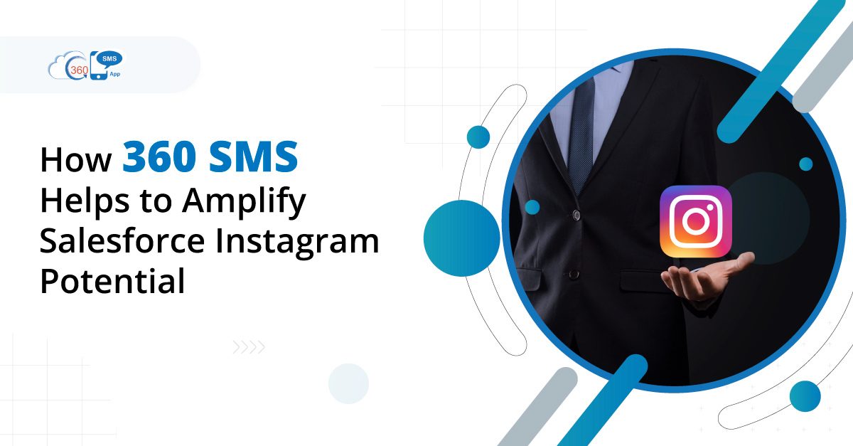 How 360 SMS Helps to Amplify Salesforce Instagram Potential