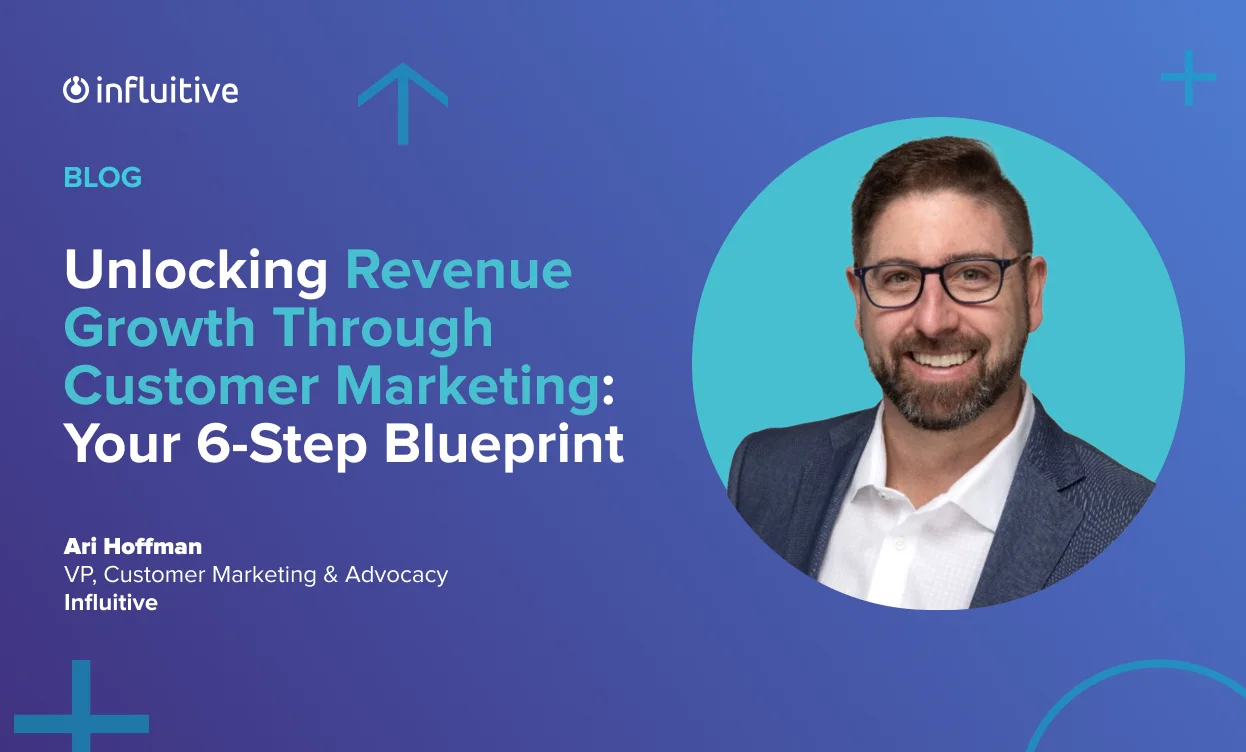 Unlocking Revenue Growth Through Customer Marketing: Your 6-Step Blueprint