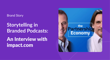 Storytelling in Branded Podcasts: An Interview with impact.com
