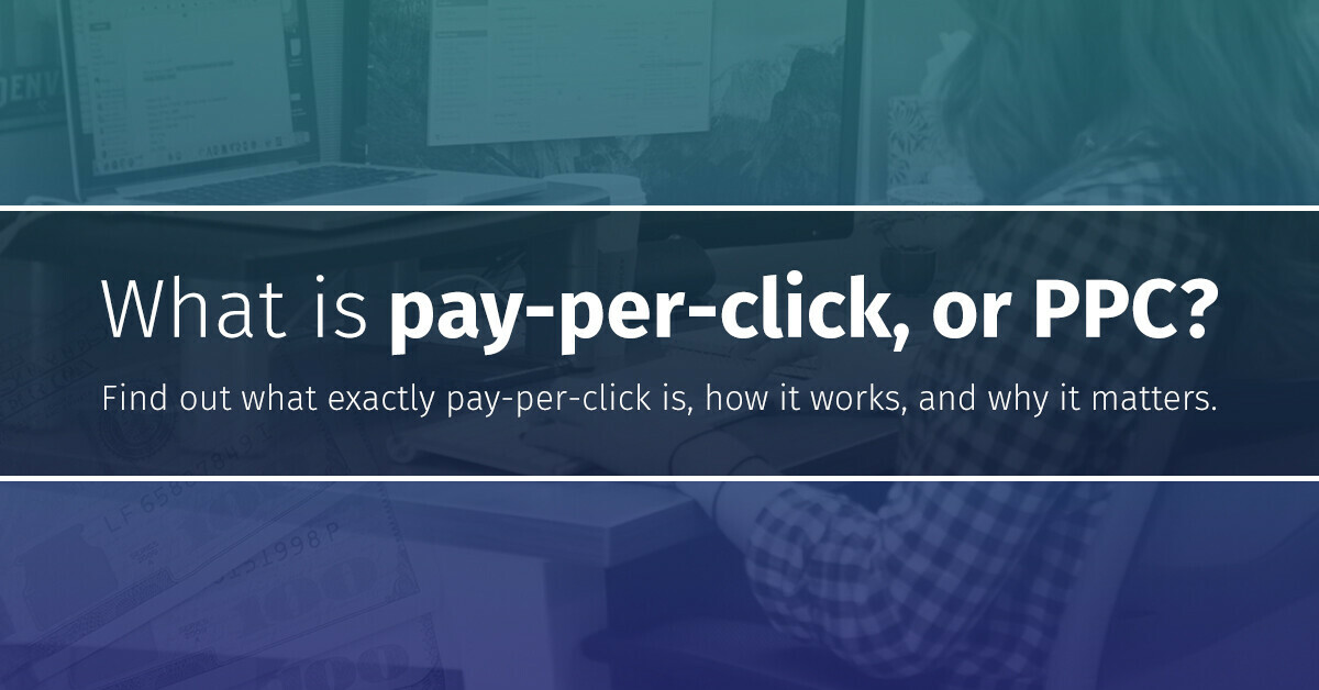 What is: pay-per-click, or PPC?