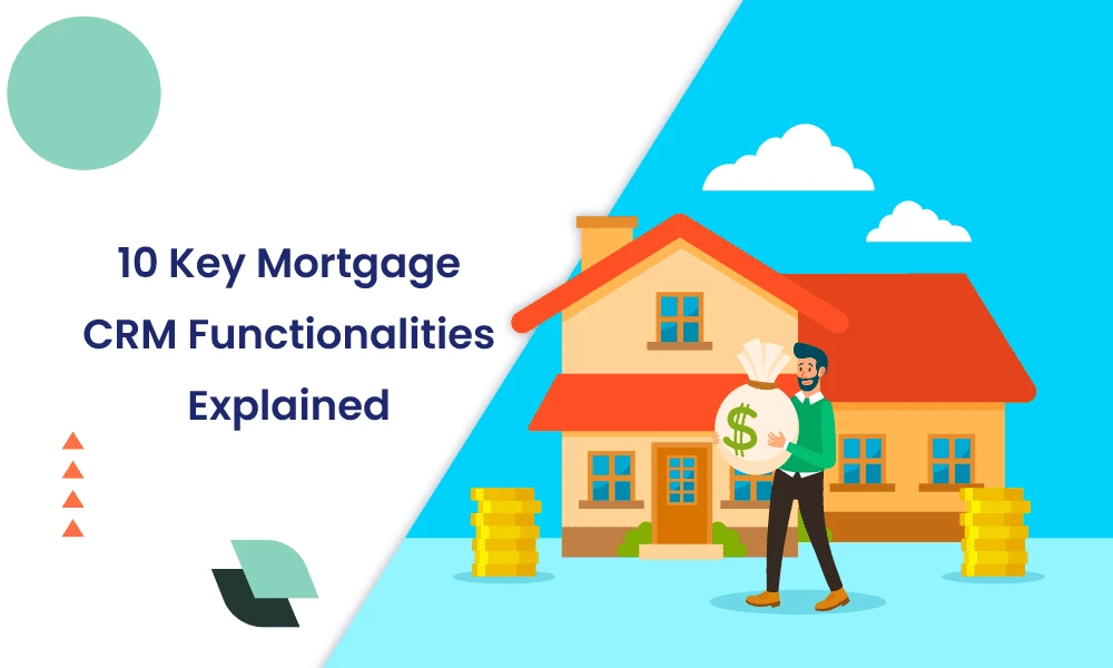 10 Key Mortgage CRM Functionalities Explained