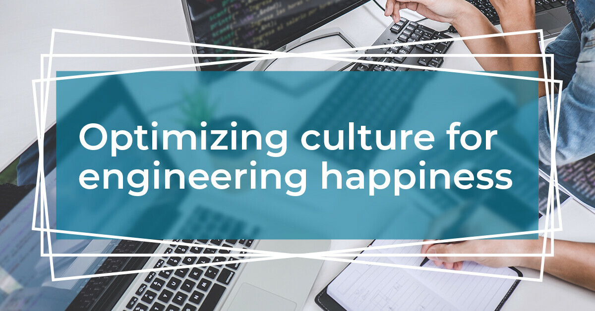Optimizing culture for engineering happiness