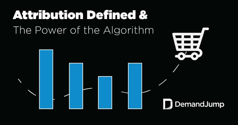 Marketing Attribution Defined & The Power of The Algorithm