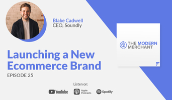 Modern Merchant Podcast [EP 25]: Launching a New Ecommerce Brand w/ Soundly's Blake Cadwell