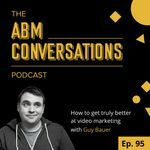 How to truly get better at video marketing : Guy Bauer