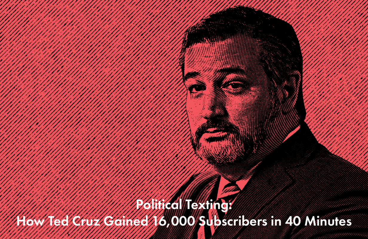 Political Texting: How Ted Cruz Gained 16,000 Subscribers in 40 Minutes