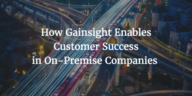 How Gainsight Enables Customer Success in On-Premise Companies