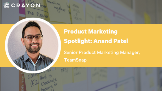 Product Marketing Spotlight Series: Anand Patel