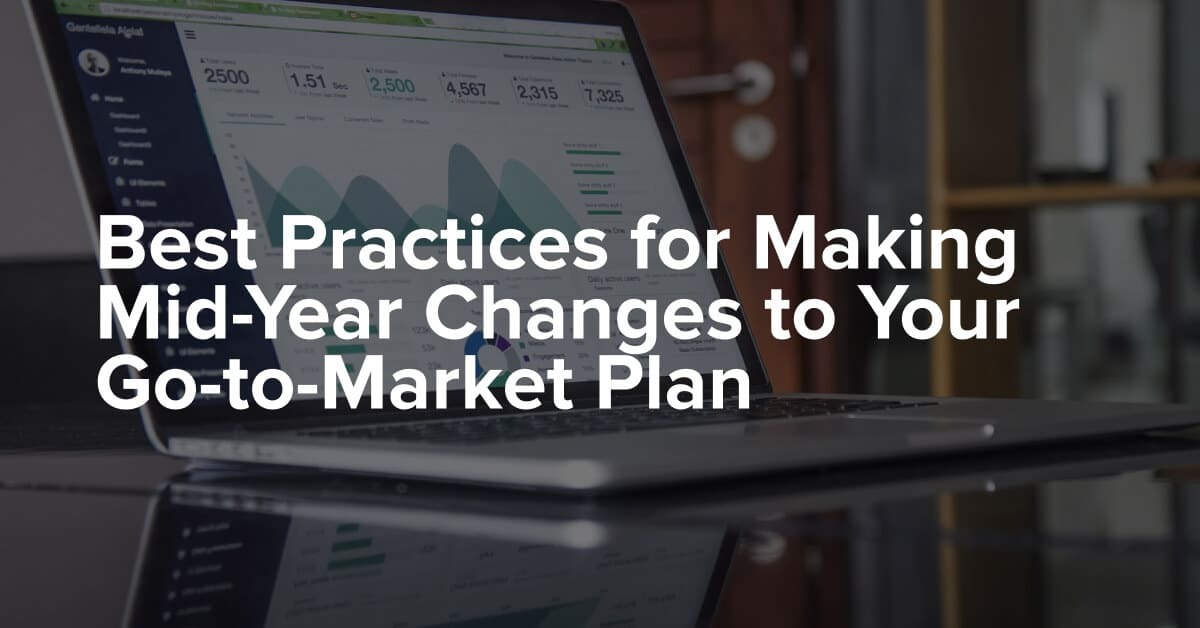 Best Practices for Making Mid-Year Changes to Your Go-to-Market Plan