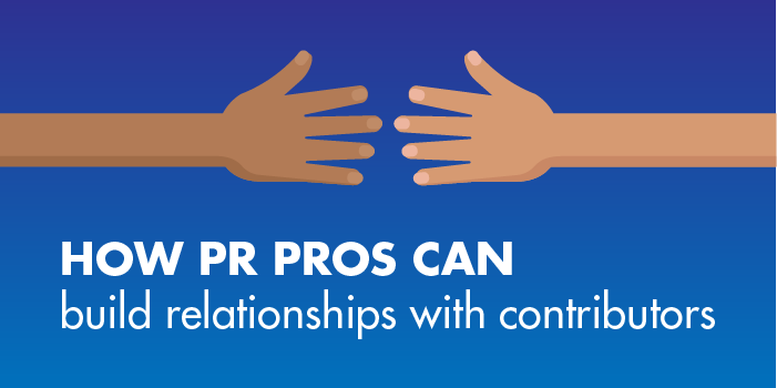 How PR Pros Can Build Relationships with Contributors