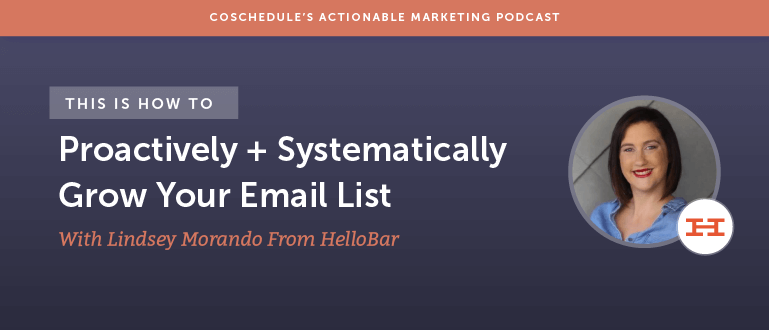 How To Proactively + Systematically Grow Your Email List With Lindsey Morando From HelloBar [AMP 102]