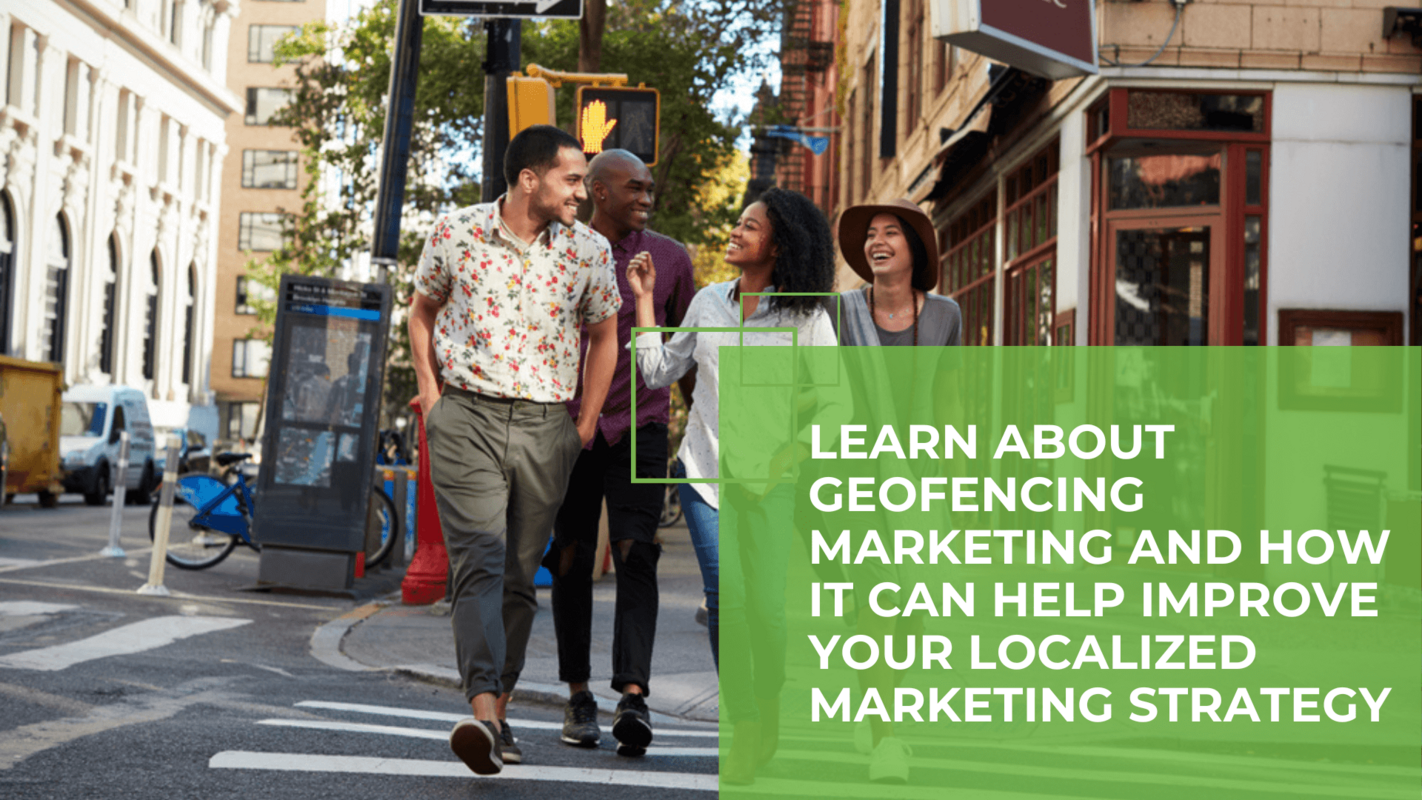 Geofencing Marketing: Is Your Multi-Location Brand Reaching Its Local Target Audiences?