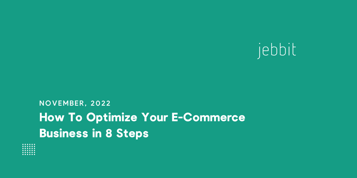 How To Optimize Your E-Commerce Business in 8 Steps