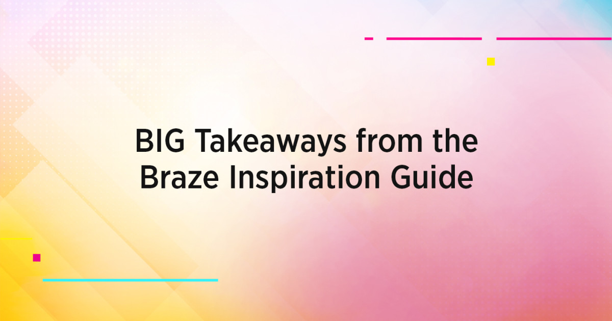 Top Takeaways from the Braze Inspiration Guide