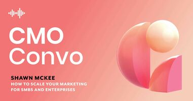 CMO Convo | Scaling marketing for SMBs and enterprises | Shawn McKee