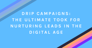 Drip Campaigns: The Ultimate Tool for Nurturing Leads in the Digital Age