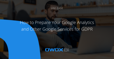 Preparing Your Google Analytics and Other Google Services for GDPR | OWOX BI