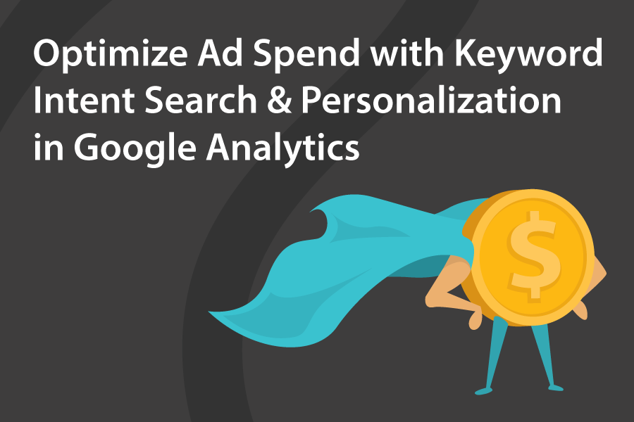 Webinar On Demand: Optimize Ad Spend with Keyword Intent Search & Personalization in Google Analytics