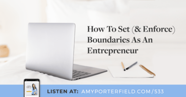 #533: How To Set (& Enforce) Boundaries As An Entrepreneur