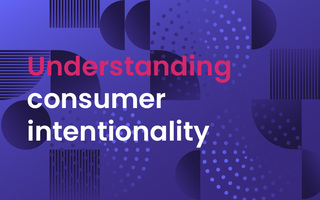 Leveraging Data & Understanding Consumer Intentionality To Drive Better Experiences