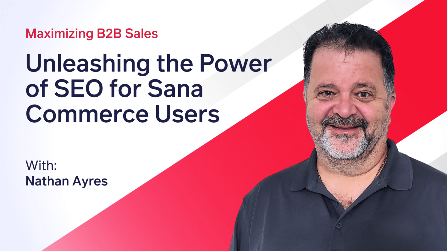 Maximizing B2B Sales: Unleashing the Power of SEO for Sana Commerce Users