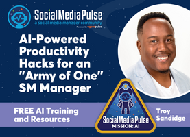 AI-Powered Productivity Hacks for an Army of One Social Media Manager (Troy Sandidge)