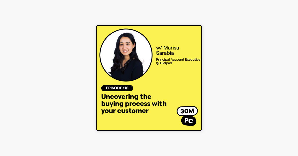 112: Uncovering the buying process with your customer (Marisa Sarabia, Principal Account Executive @ Dialpad)