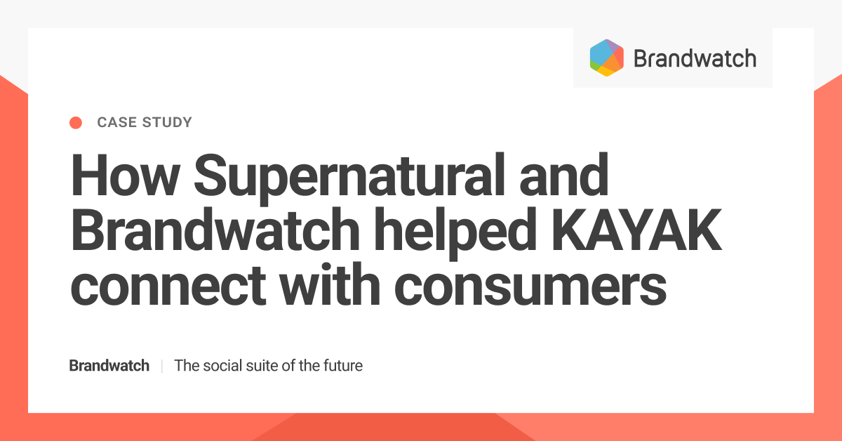 How Supernatural and Brandwatch helped KAYAK connect with consumers