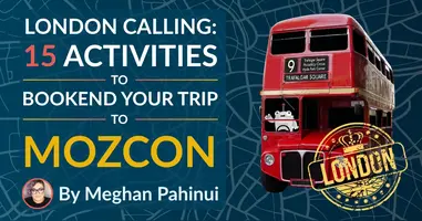 15 Activities to Bookend Your Trip to MozCon London