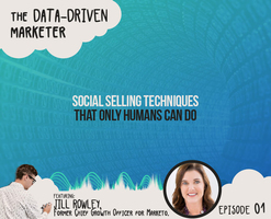 Social selling techniques only humans can do - The Data-Driven Marketer Ep.1: Jill Rowley