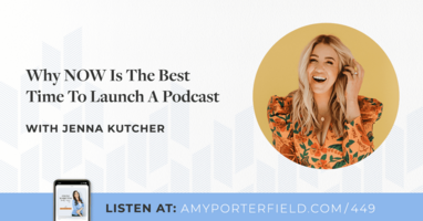 EPISODE 449  Why NOW Is The Best Time To Launch A Podcast with Jenna Kutcher