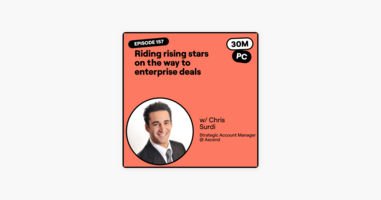 ‎30 Minutes to President's Club | No-Nonsense Sales: 157: Riding rising stars on the way to enterprise deals (Chris Surdi, Strategic Account Manager @ Ascend) 